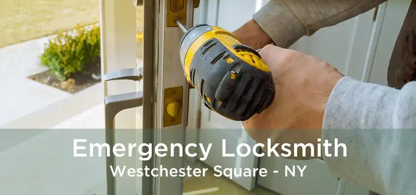 Emergency Locksmith Westchester Square - NY