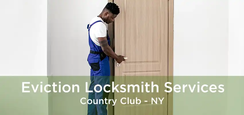 Eviction Locksmith Services Country Club - NY