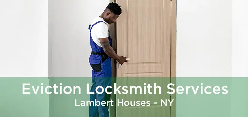 Eviction Locksmith Services Lambert Houses - NY