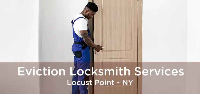 Eviction Locksmith Services Locust Point - NY