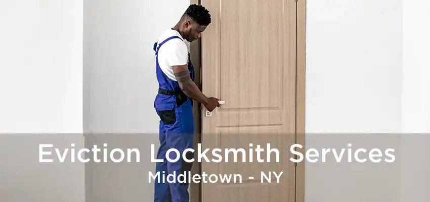 Eviction Locksmith Services Middletown - NY