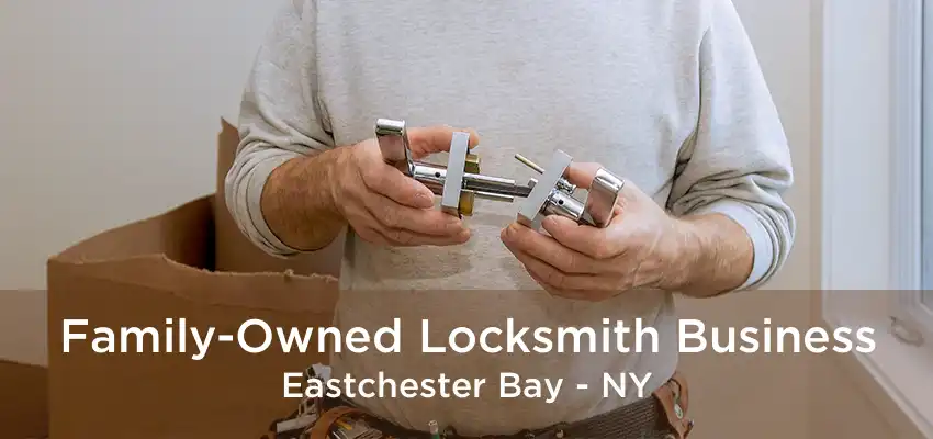 Family-Owned Locksmith Business Eastchester Bay - NY