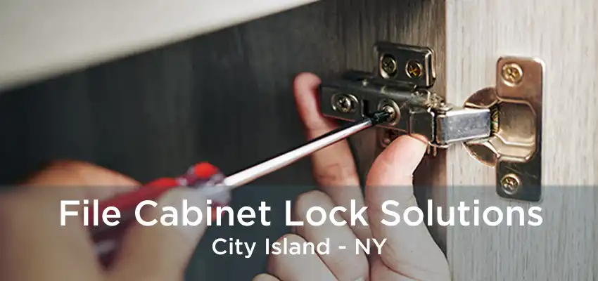 File Cabinet Lock Solutions City Island - NY