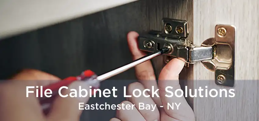 File Cabinet Lock Solutions Eastchester Bay - NY