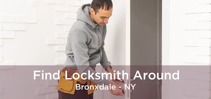 Find Locksmith Around Bronxdale - NY