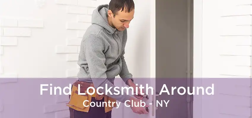 Find Locksmith Around Country Club - NY