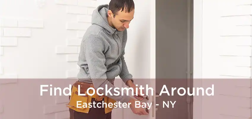 Find Locksmith Around Eastchester Bay - NY