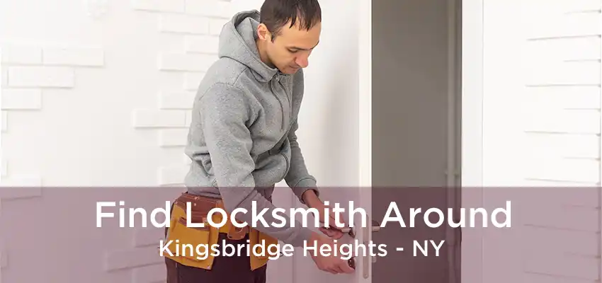 Find Locksmith Around Kingsbridge Heights - NY