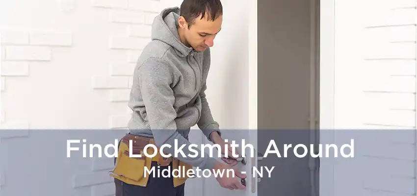 Find Locksmith Around Middletown - NY