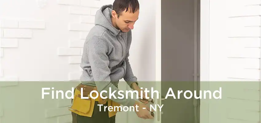 Find Locksmith Around Tremont - NY