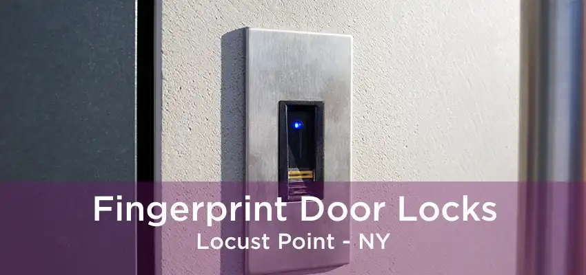 Fingerprint Door Locks Locust Point - NY