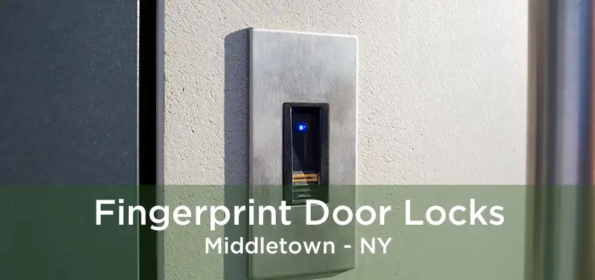 Fingerprint Door Locks Middletown - NY