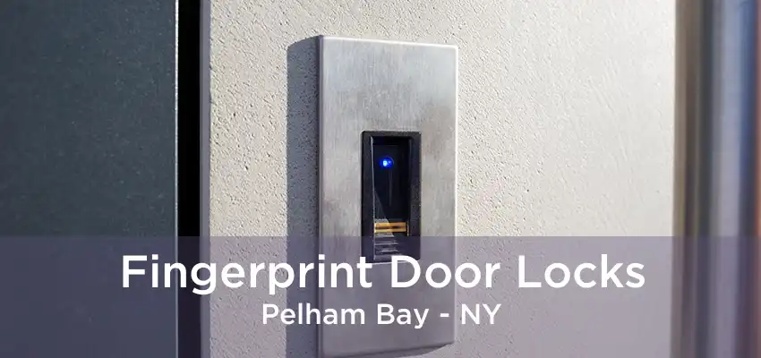 Fingerprint Door Locks Pelham Bay - NY