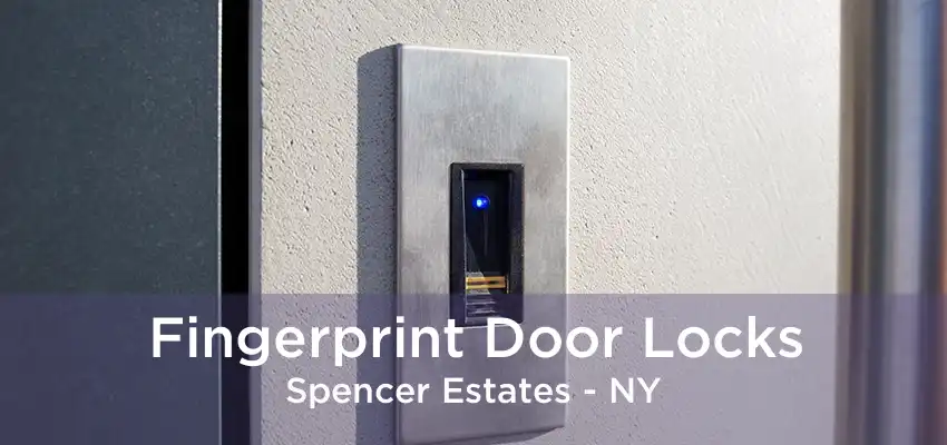 Fingerprint Door Locks Spencer Estates - NY