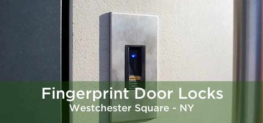 Fingerprint Door Locks Westchester Square - NY