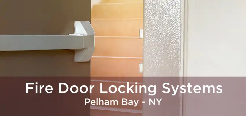 Fire Door Locking Systems Pelham Bay - NY