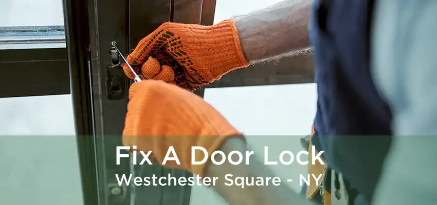 Fix A Door Lock Westchester Square - NY