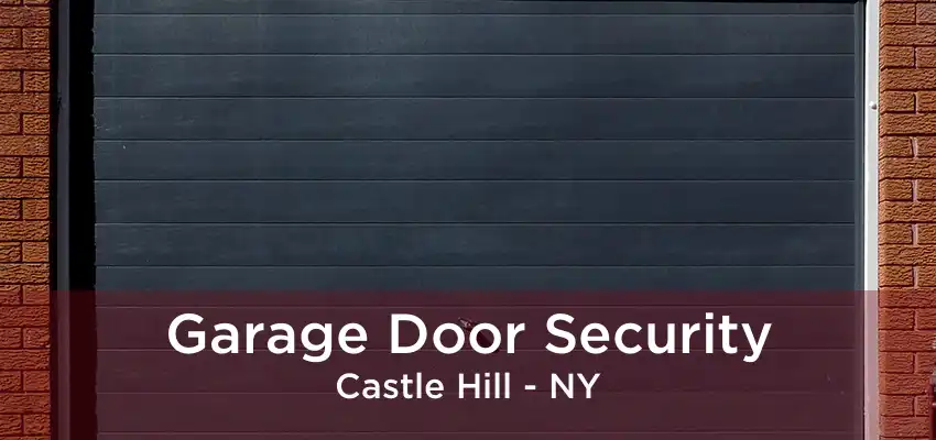 Garage Door Security Castle Hill - NY