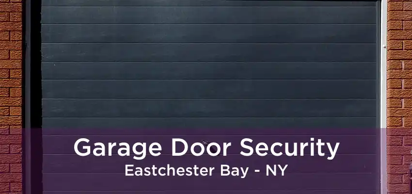 Garage Door Security Eastchester Bay - NY