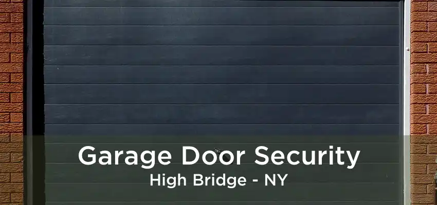 Garage Door Security High Bridge - NY