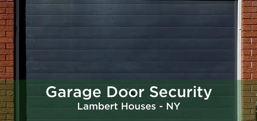 Garage Door Security Lambert Houses - NY