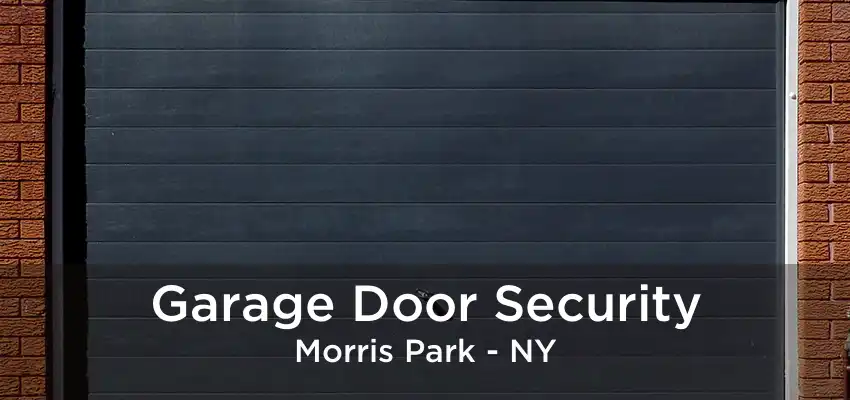 Garage Door Security Morris Park - NY