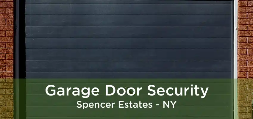 Garage Door Security Spencer Estates - NY