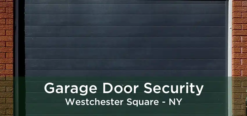 Garage Door Security Westchester Square - NY