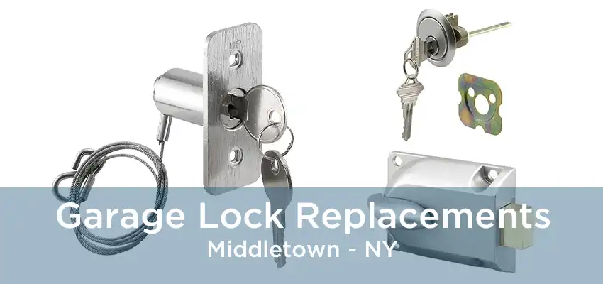 Garage Lock Replacements Middletown - NY