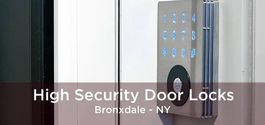 High Security Door Locks Bronxdale - NY