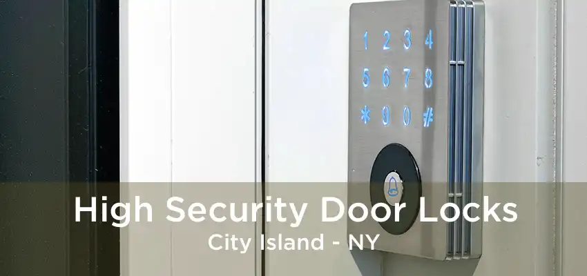 High Security Door Locks City Island - NY