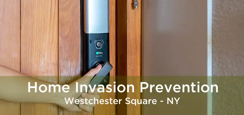 Home Invasion Prevention Westchester Square - NY