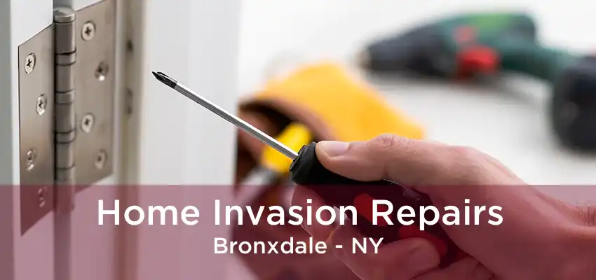 Home Invasion Repairs Bronxdale - NY