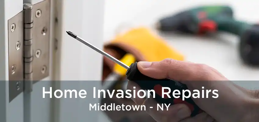 Home Invasion Repairs Middletown - NY