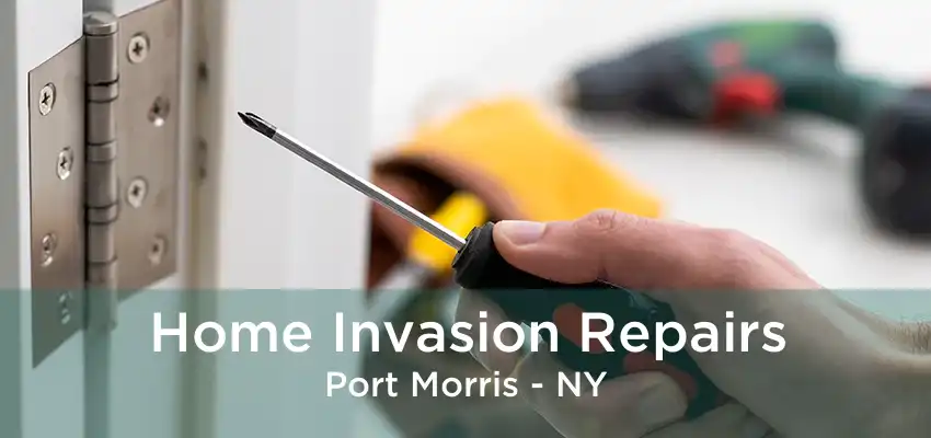 Home Invasion Repairs Port Morris - NY