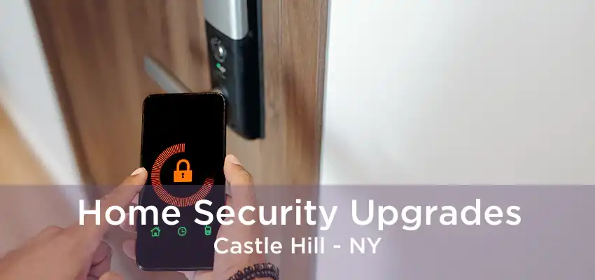 Home Security Upgrades Castle Hill - NY