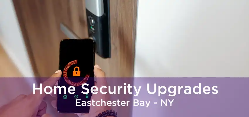 Home Security Upgrades Eastchester Bay - NY