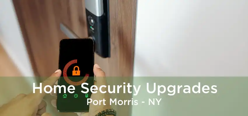 Home Security Upgrades Port Morris - NY