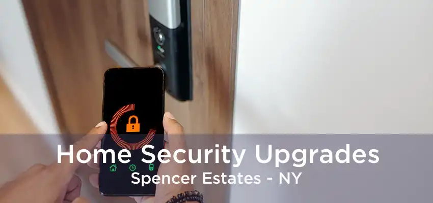 Home Security Upgrades Spencer Estates - NY