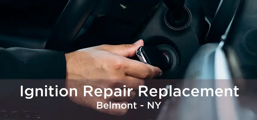 Ignition Repair Replacement Belmont - NY