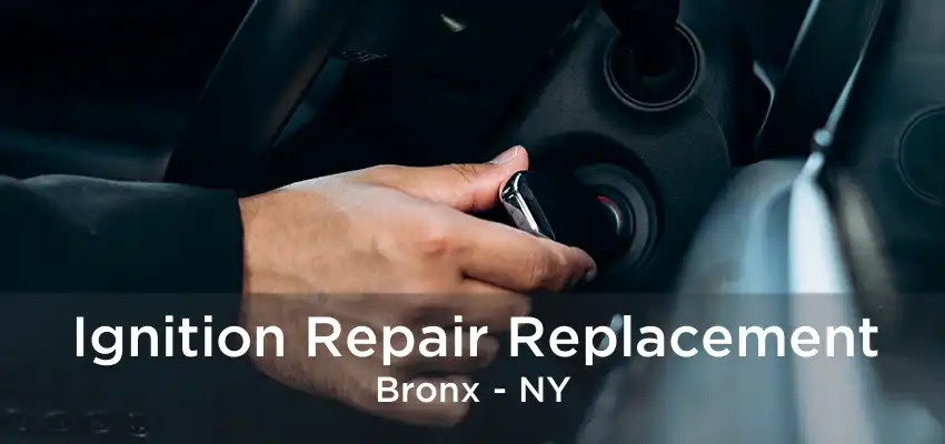 Ignition Repair Replacement Bronx - NY