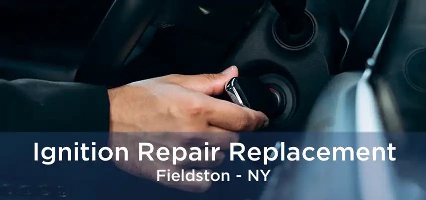 Ignition Repair Replacement Fieldston - NY