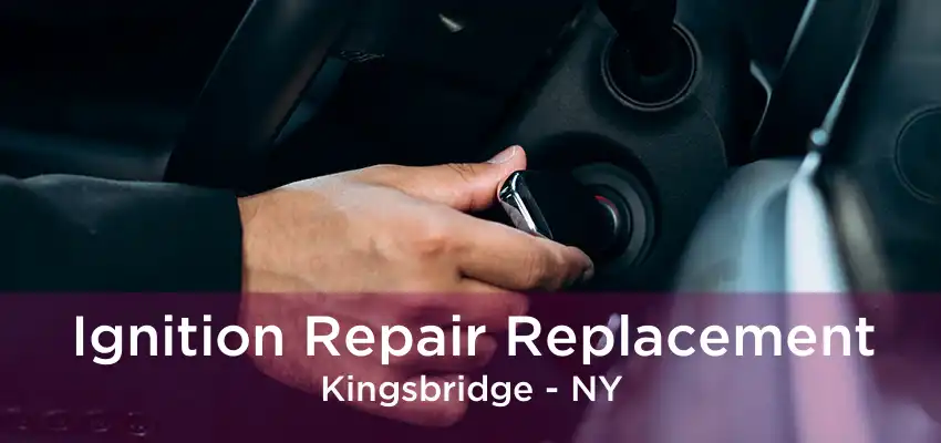 Ignition Repair Replacement Kingsbridge - NY