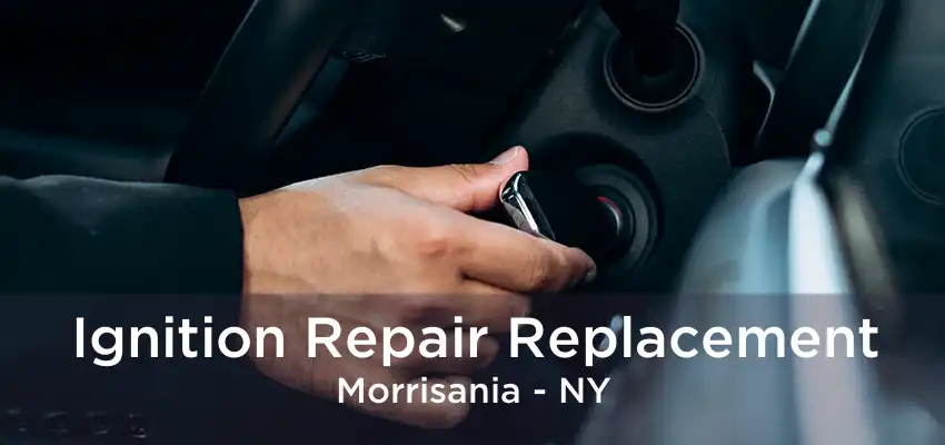 Ignition Repair Replacement Morrisania - NY