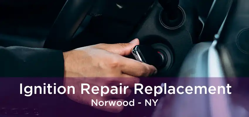 Ignition Repair Replacement Norwood - NY