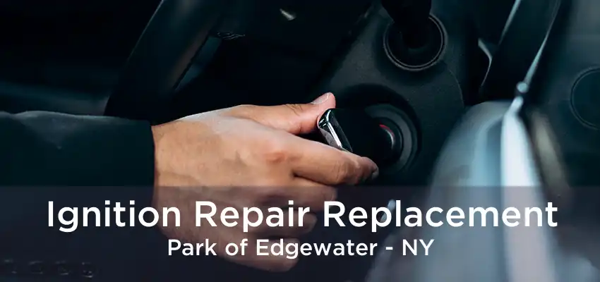 Ignition Repair Replacement Park of Edgewater - NY