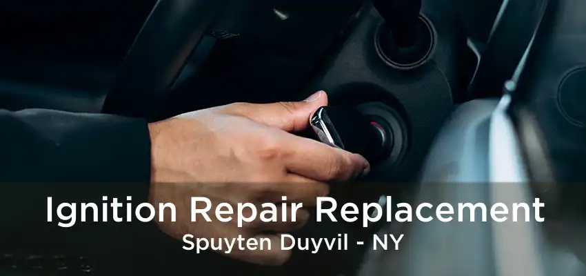 Ignition Repair Replacement Spuyten Duyvil - NY