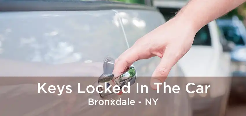 Keys Locked In The Car Bronxdale - NY