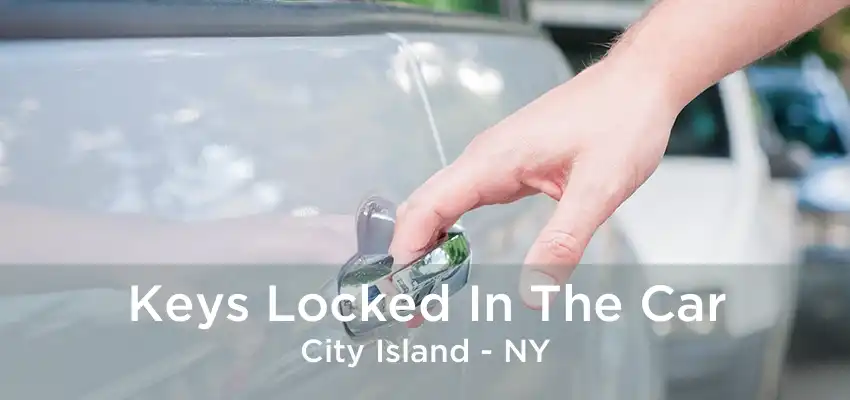 Keys Locked In The Car City Island - NY