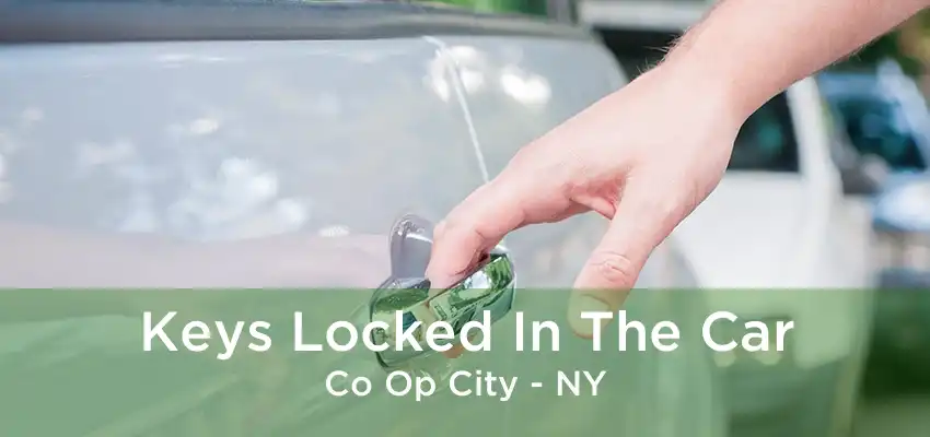 Keys Locked In The Car Co Op City - NY